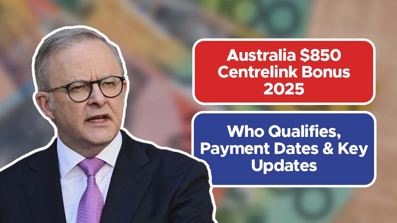 Australia $850 Centrelink Bonus 2025 – Who Qualifies, Payment Dates & Key Updates