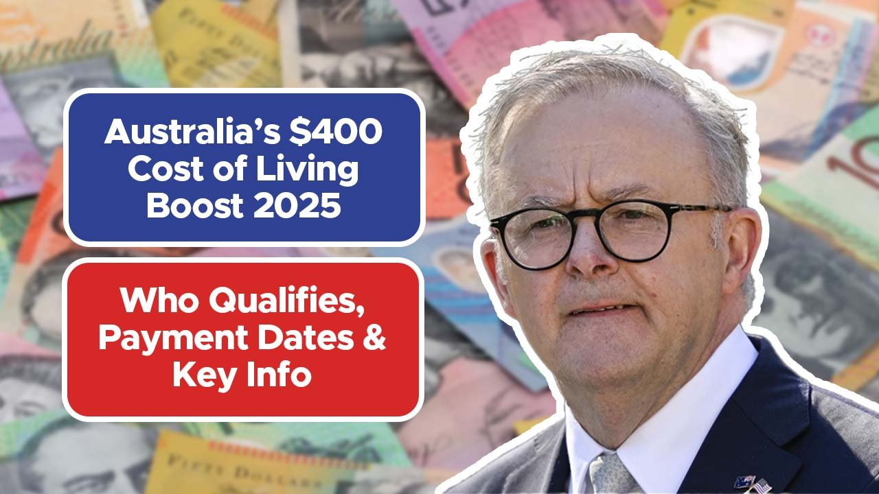 Australia’s $400 Cost of Living Boost 2025 – Who Qualifies, Payment Dates & Key Info