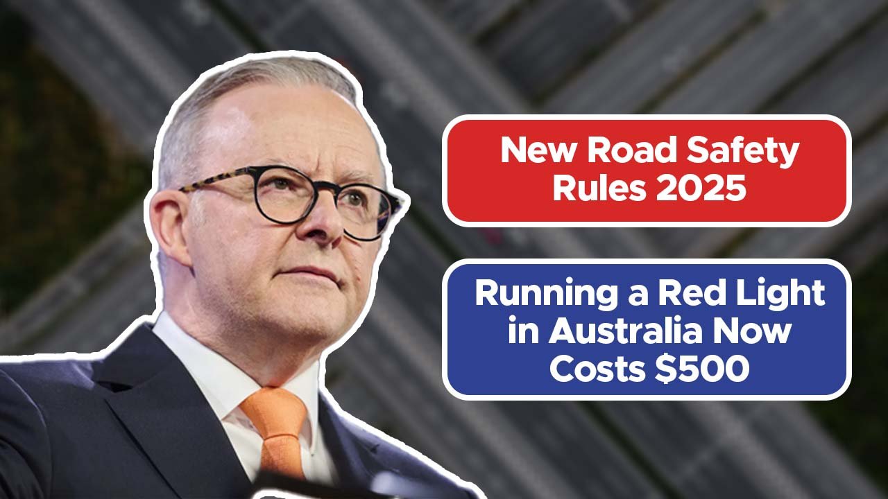 New Road Safety Rules 2025: Running a Red Light in Australia Now Costs $500