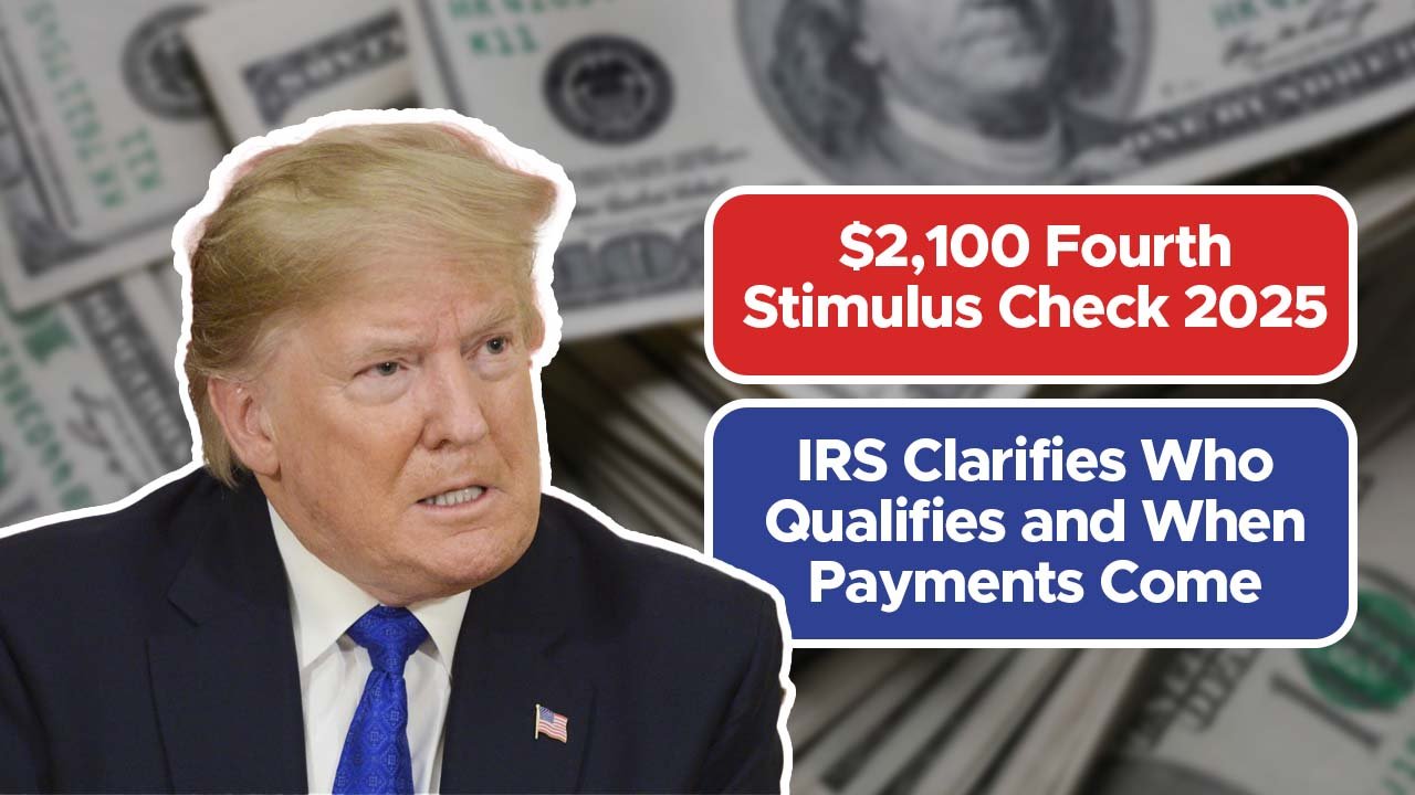 $2,100 Fourth Stimulus Check 2025: IRS Clarifies Who Qualifies and When Payments Come