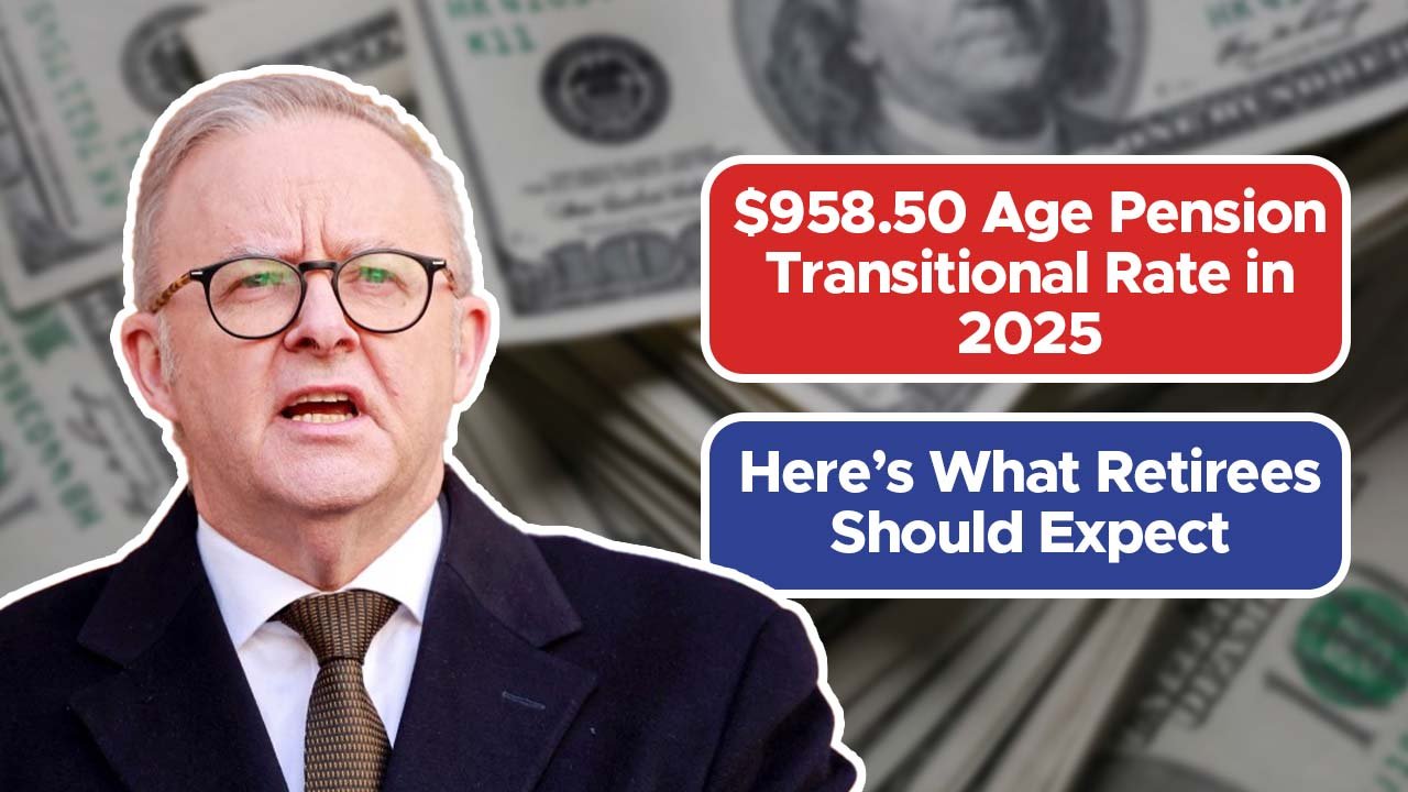 $958.50 Age Pension Transitional Rate in 2025—Here’s What Retirees Should Expect
