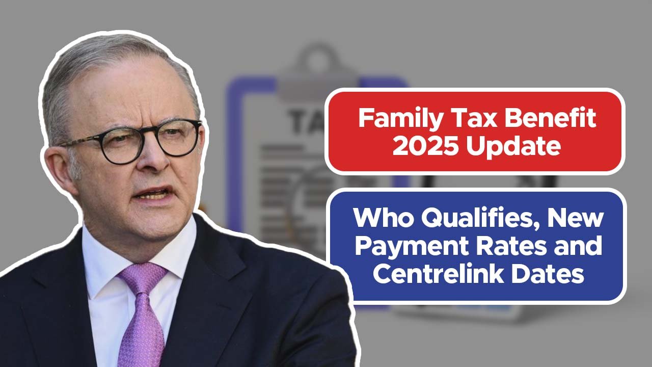 Family Tax Benefit 2025 Update: Who Qualifies, New Payment Rates and Centrelink Dates