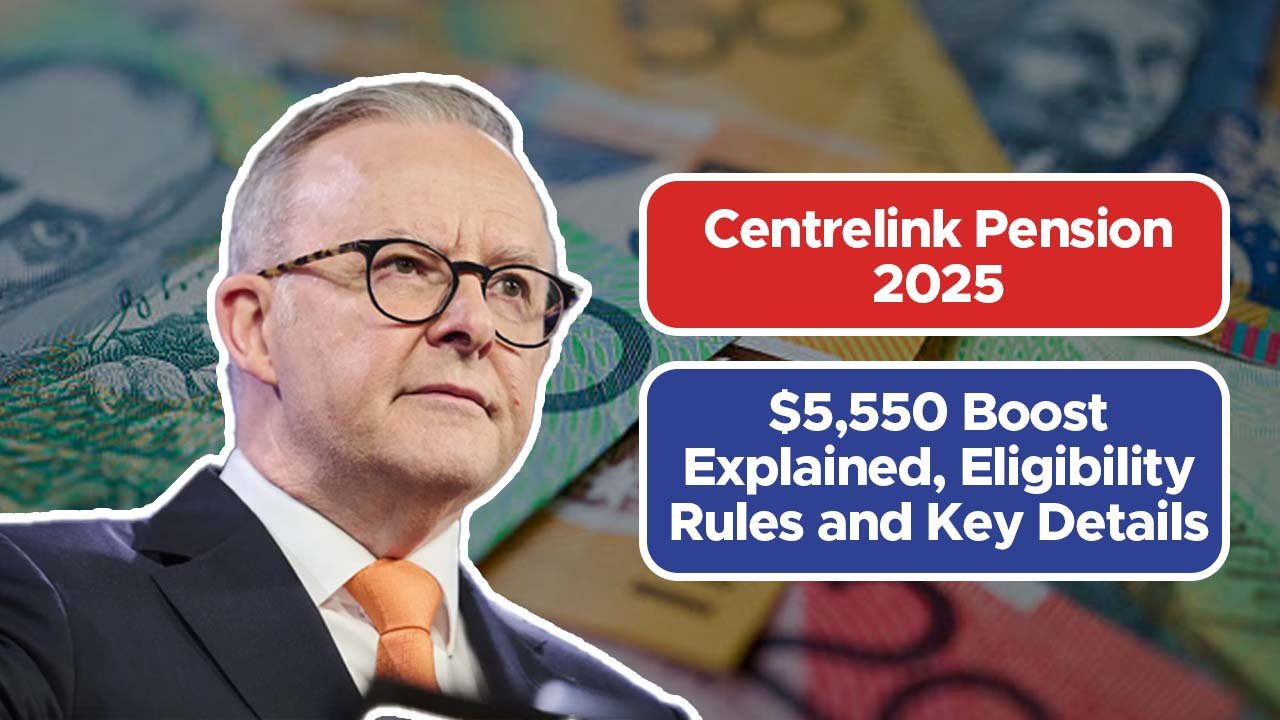 Centrelink Pension 2025: $5,550 Boost Explained, Eligibility Rules and Key Details