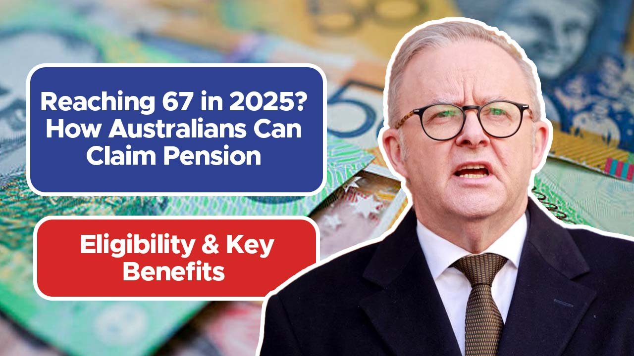Reaching 67 in 2025? How Australians Can Claim Pension, Eligibility & Key Benefits