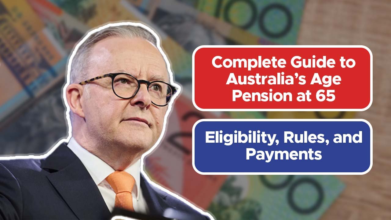 Complete Guide to Australia’s Age Pension at 65: Eligibility, Rules, and Payments