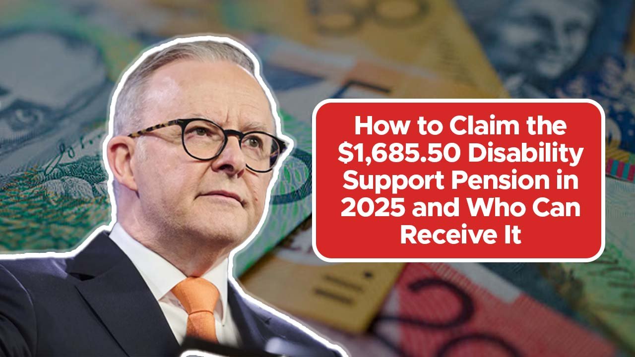 How to Claim the $1,685.50 Disability Support Pension in 2025 and Who Can Receive It