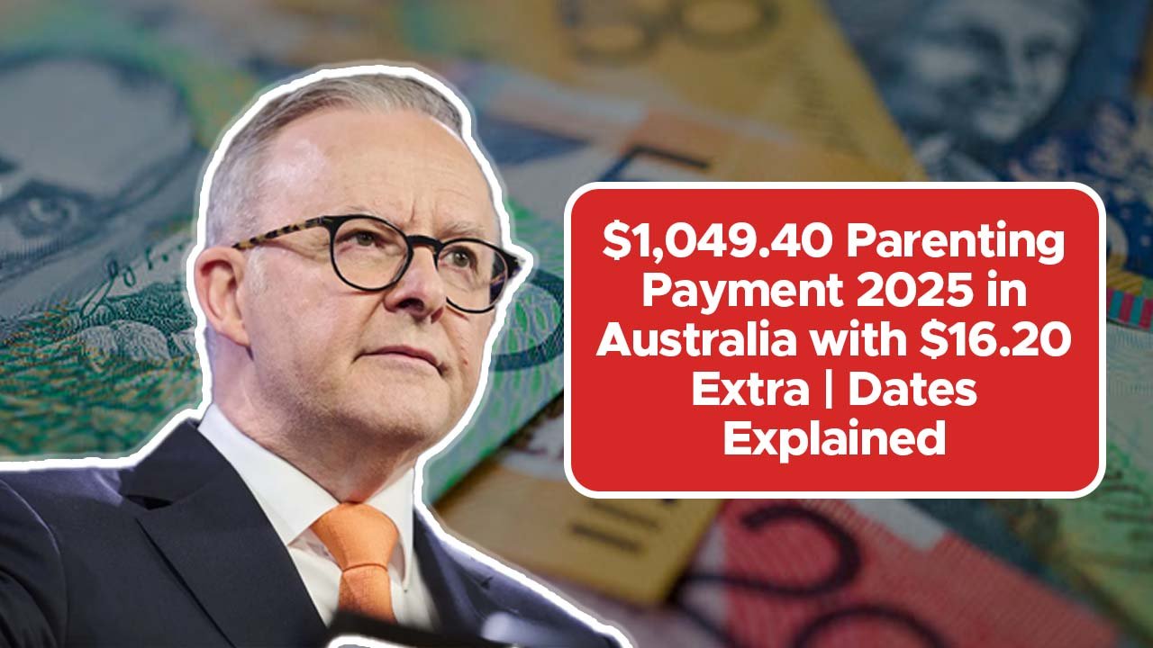 $1,049.40 Parenting Payment 2025 in Australia with $16.20 Extra | Dates Explained