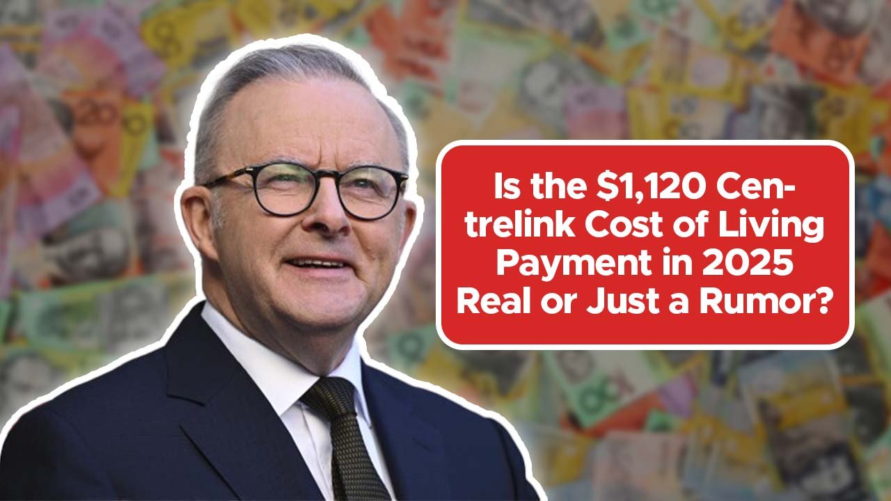 Is the $1,120 Centrelink Cost of Living Payment in 2025 Real or Just a Rumor?