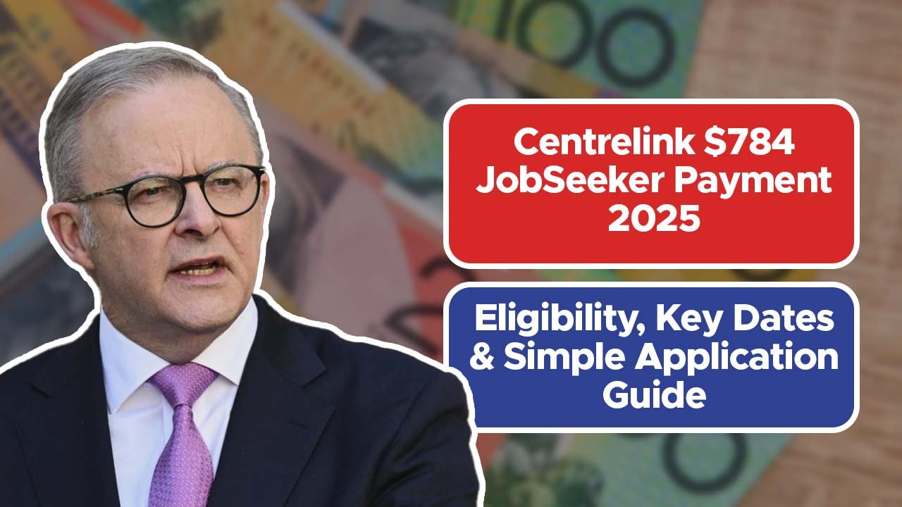 Centrelink $784 JobSeeker Payment 2025: Eligibility, Key Dates & Simple Application Guide