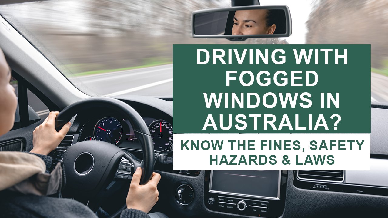 Driving With Fogged Windows in Australia? Know the Fines, Safety Hazards & Laws