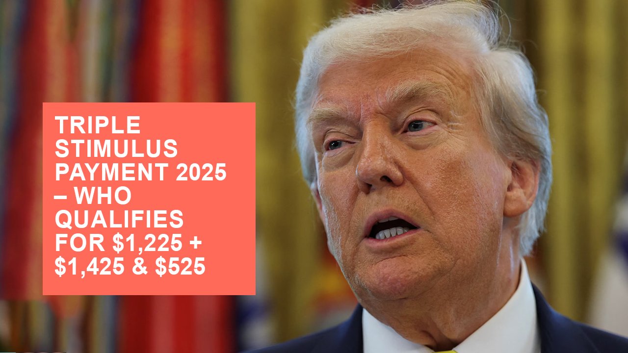 Triple Stimulus Payment 2025 – Who Qualifies for $1,225 + $1,425 & $525 Bonus